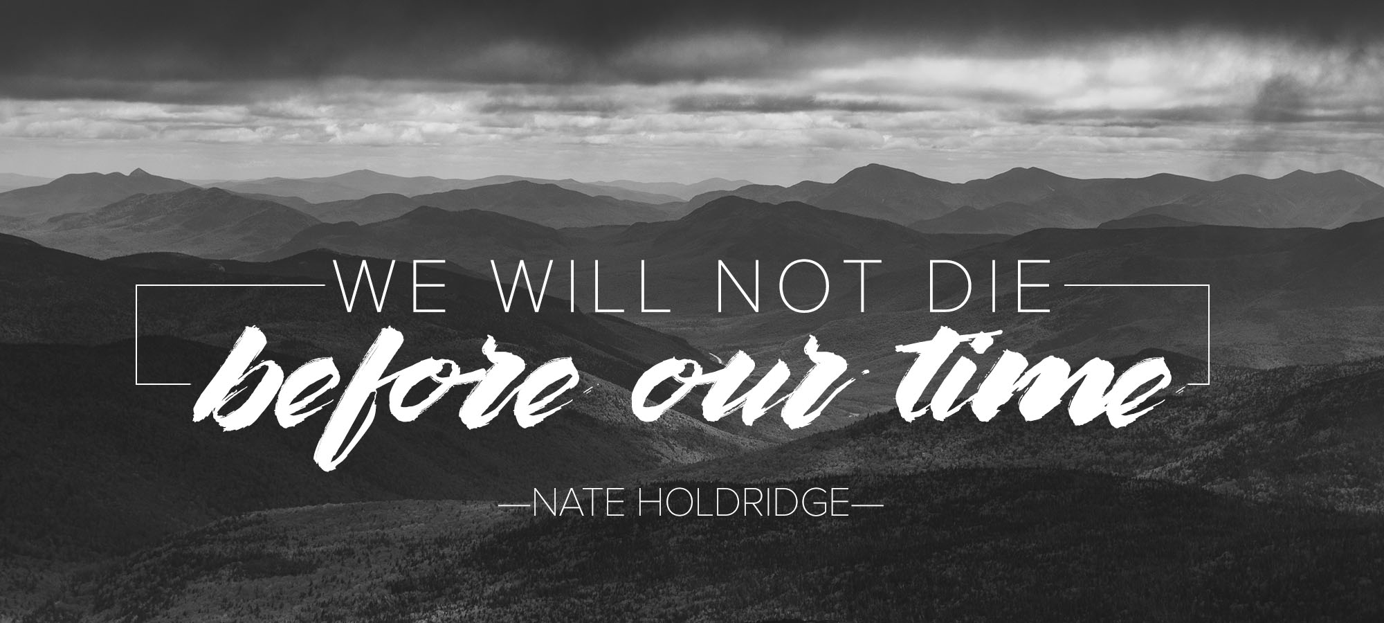 We will Not Die Before Our Time