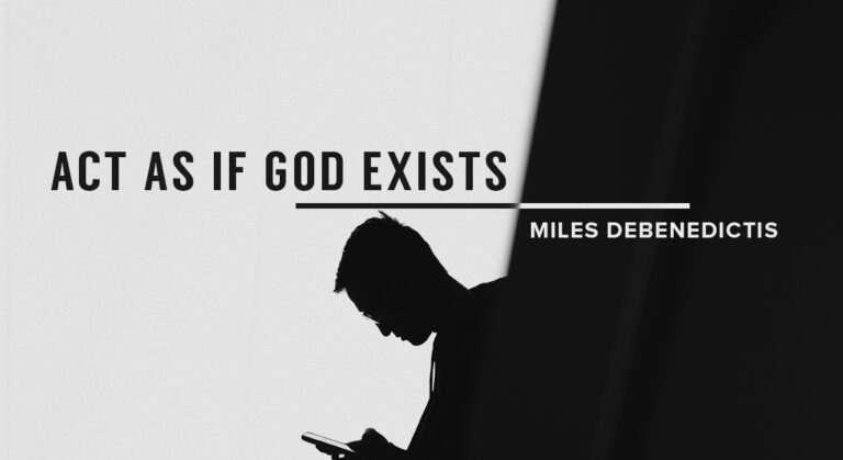Act as if God Exists