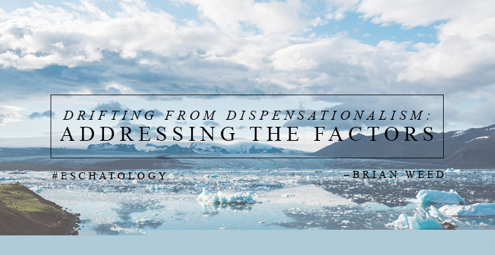 Drifting from Dispensationalism: Addressing the Factors