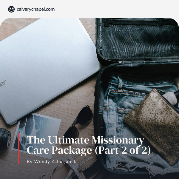 The Ultimate Missionary Care Package (Part 2 of 2)
