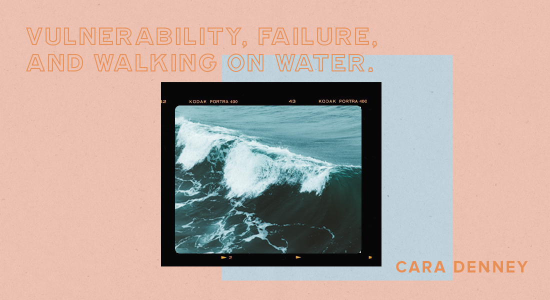 Vulnerability, Failure, and Walking On Water