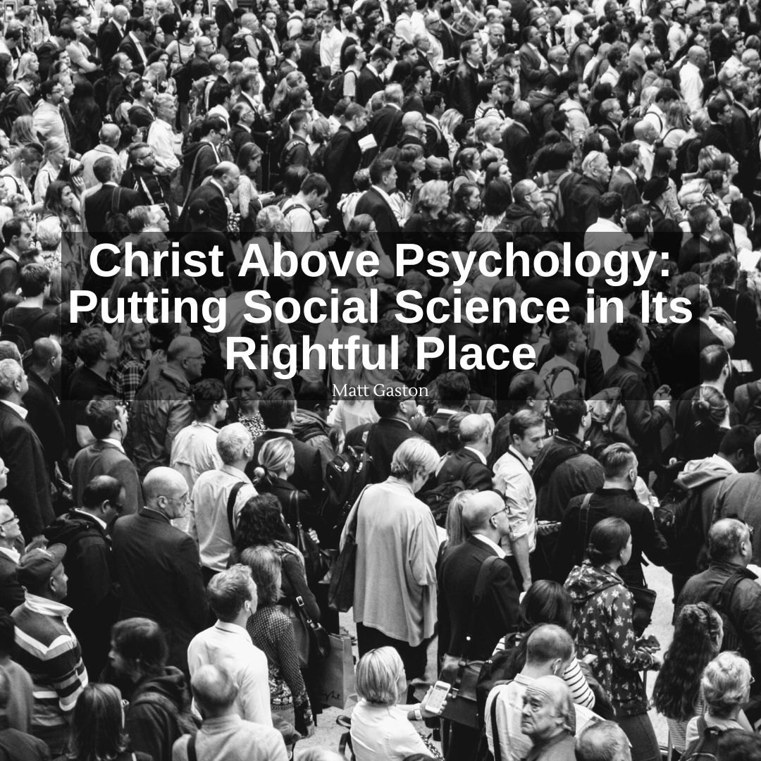 Christ Above Psychology: Putting Social Science in Its Rightful Place