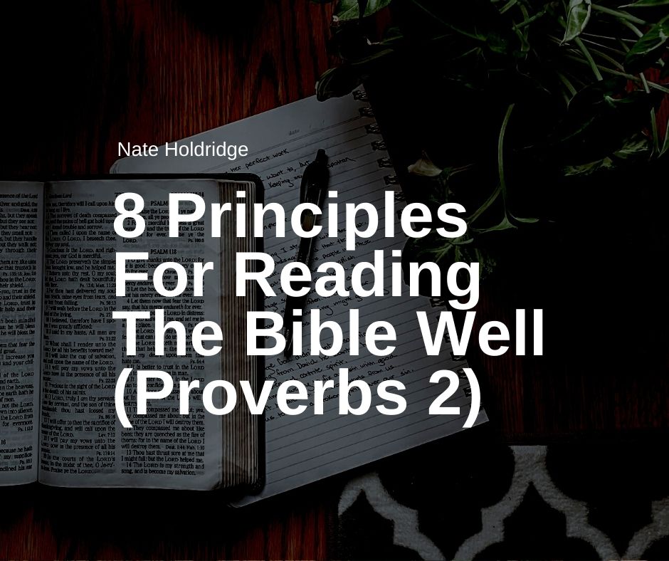 8 Principles For Reading The Bible Well (Proverbs 2)