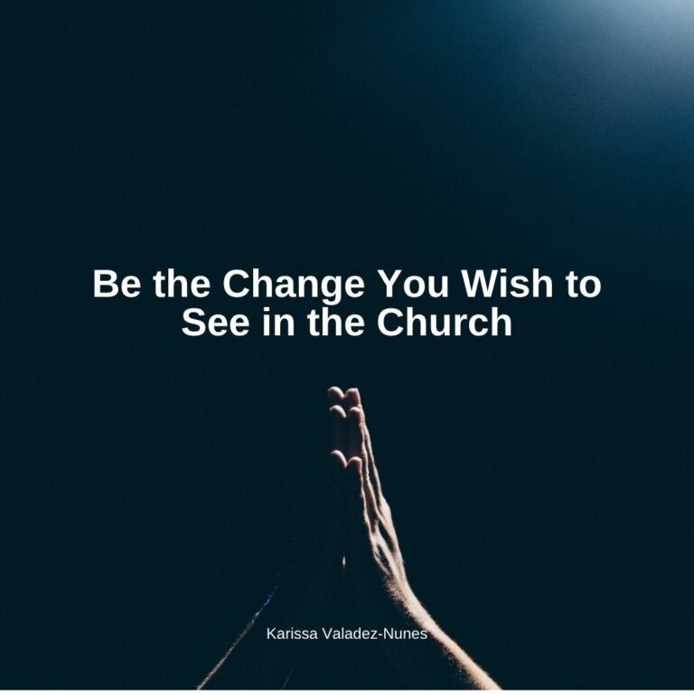 Be the Change You Wish to See in the Church