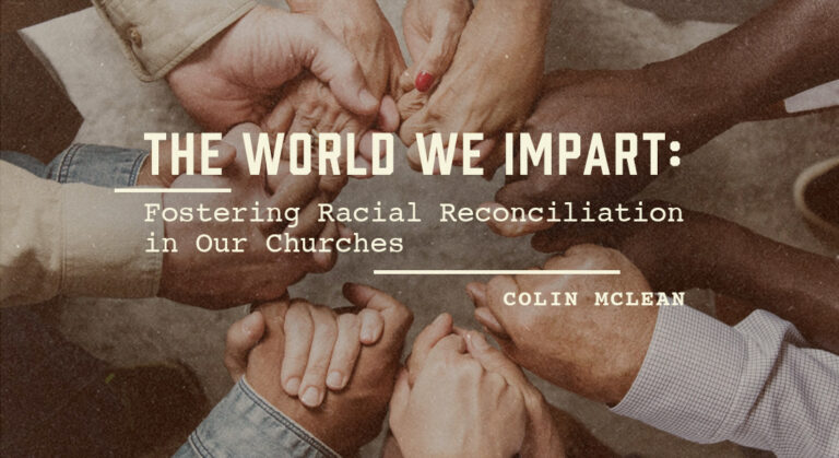 The World We Impart: Fostering Racial Reconciliation in Our Churches
