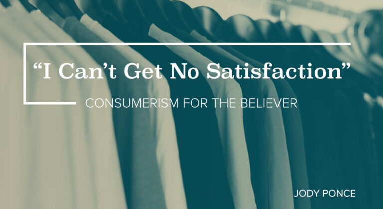 “I Can’t Get No Satisfaction:” Consumerism for the Believer