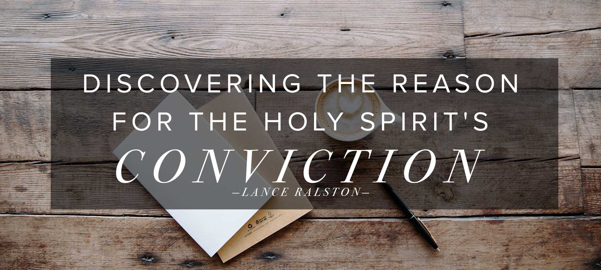Discovering the Reason for the Holy Spirit’s Conviction