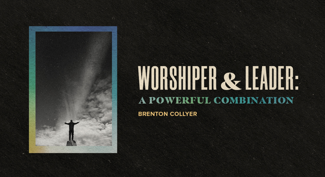 The Worshiper and the Leader: A Powerful Combination