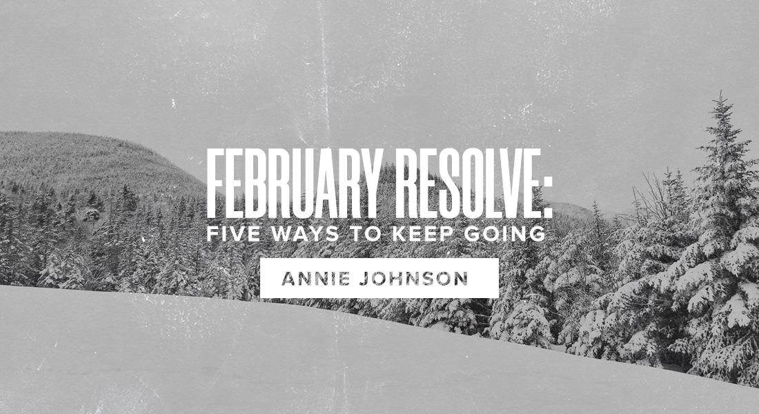 February Resolve: Five Ways to Keep Going