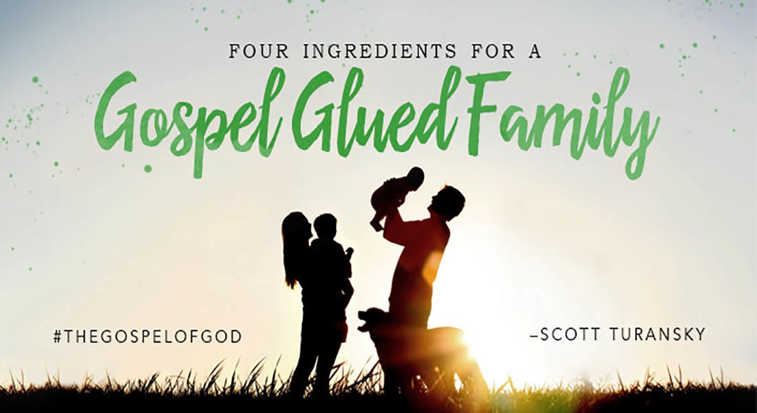 Four Ingredients for a Gospel Glued Family