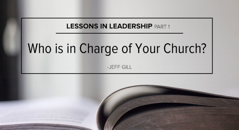 Lessons in Leadership Part 1: Who is in Charge of Your Church?