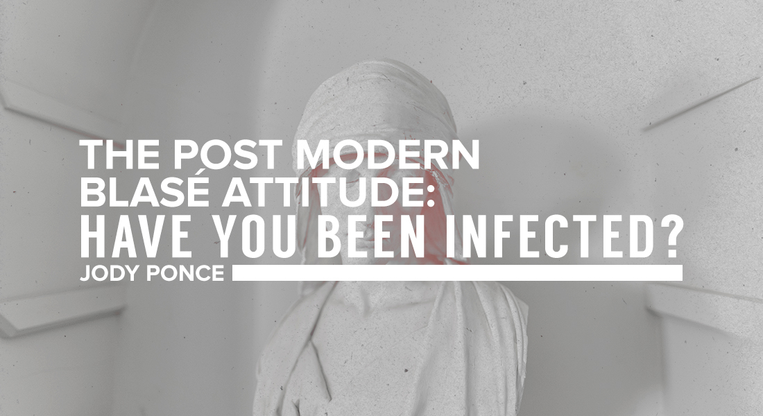 The Post Modern Blasé Attitude: Have You Been Infected?