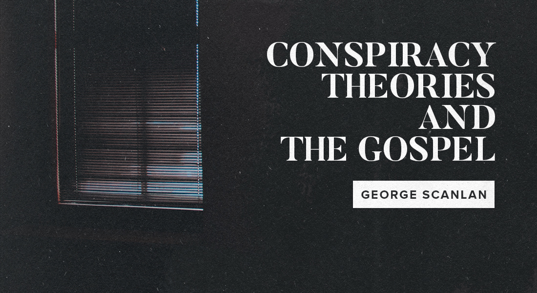 Conspiracy Theories and The Gospel