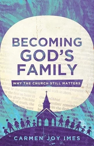 Becoming God’s Family: Why the Church Still Matters book cover