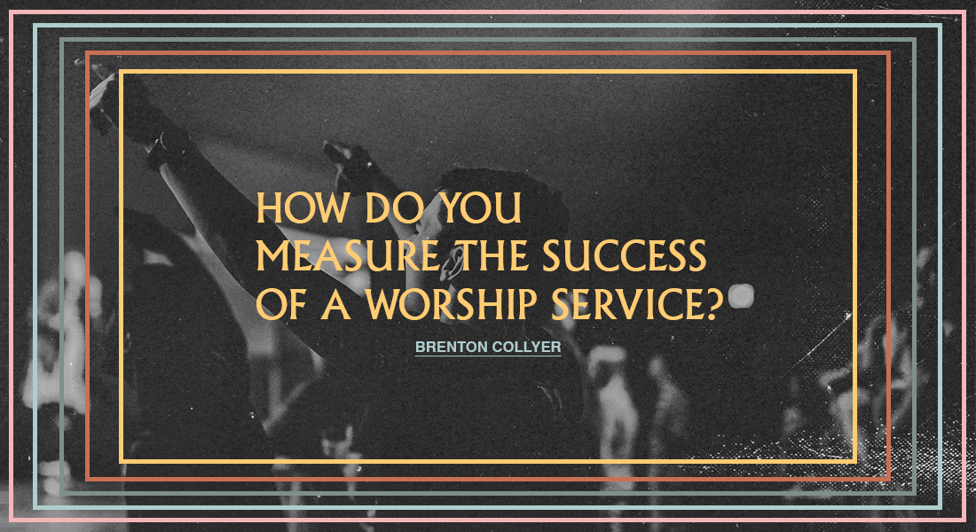 How Do You Measure The Success Of A Worship Service?