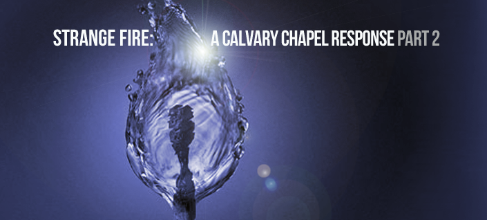 Strange Fire: A Calvary Chapel response part 2