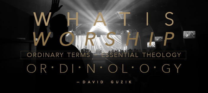Ordinology: What is Worship?
